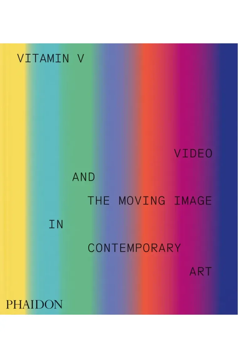 Vitamin V. Video and the Moving Image in Contemporary Art