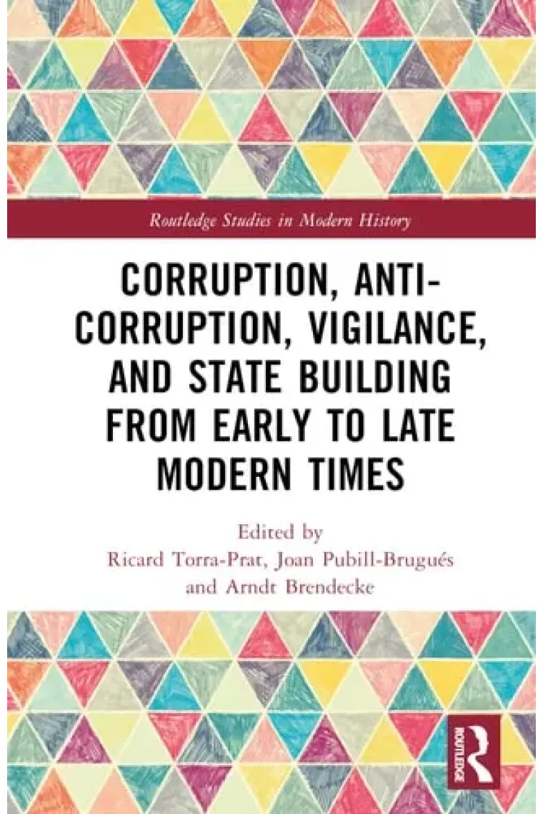 Corruption, Anti-Corruption, Vigilance, and State Building from Early to Late Modern Times (Routledge Studies in Modern History) (Inglés)