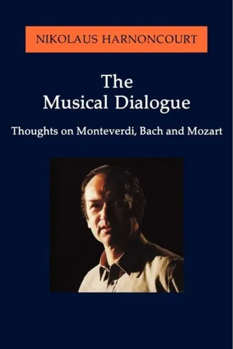 The Musical Dialogue: Thoughts on Monteverdi, Bach and Mozart (Amadeus) (Inglés)