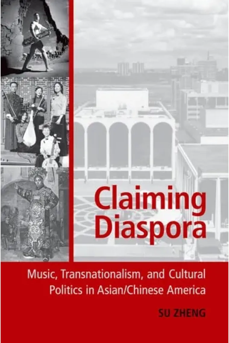 Claiming Diaspora: Music, Transnationalism, and Cultural Politics in Asian/Chinese America (American Musicspheres) (Inglés)
