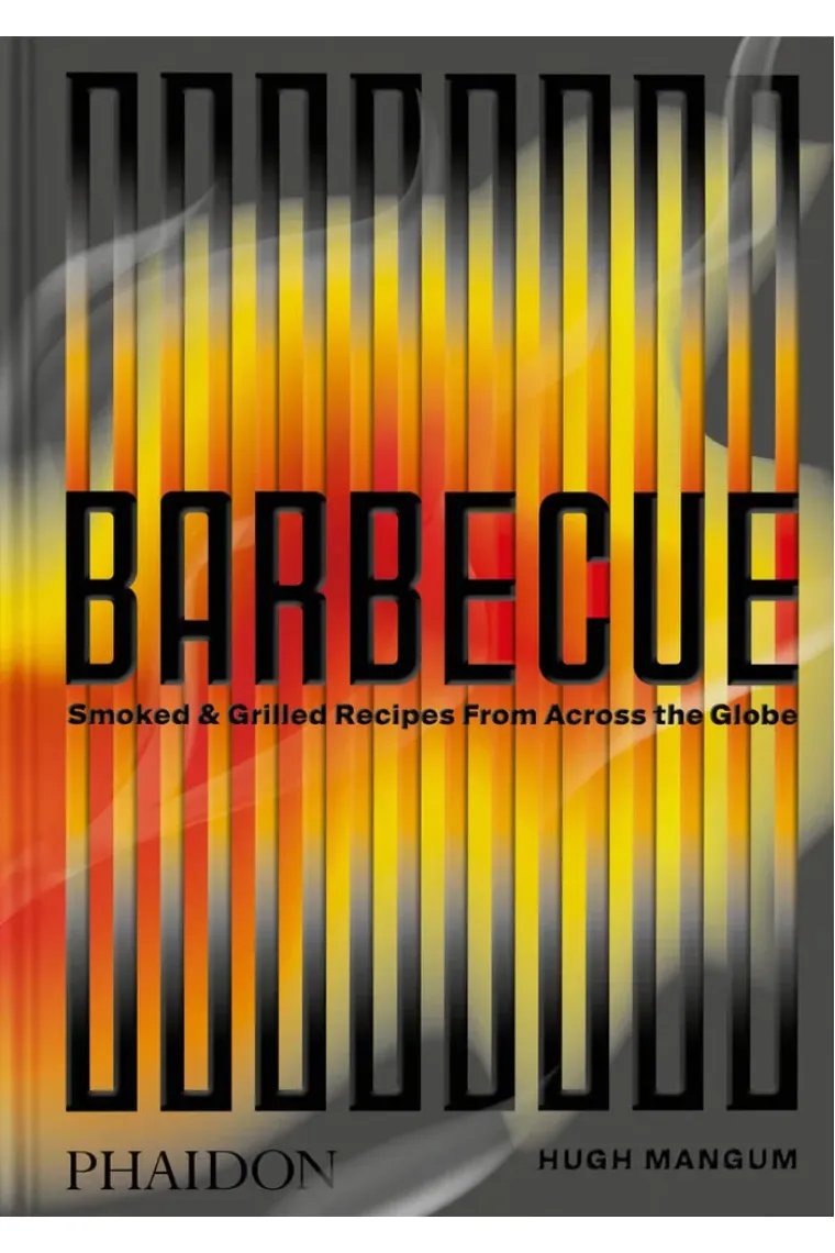 Barbacue. Smoked & Grilled Recipies From Across The Globe