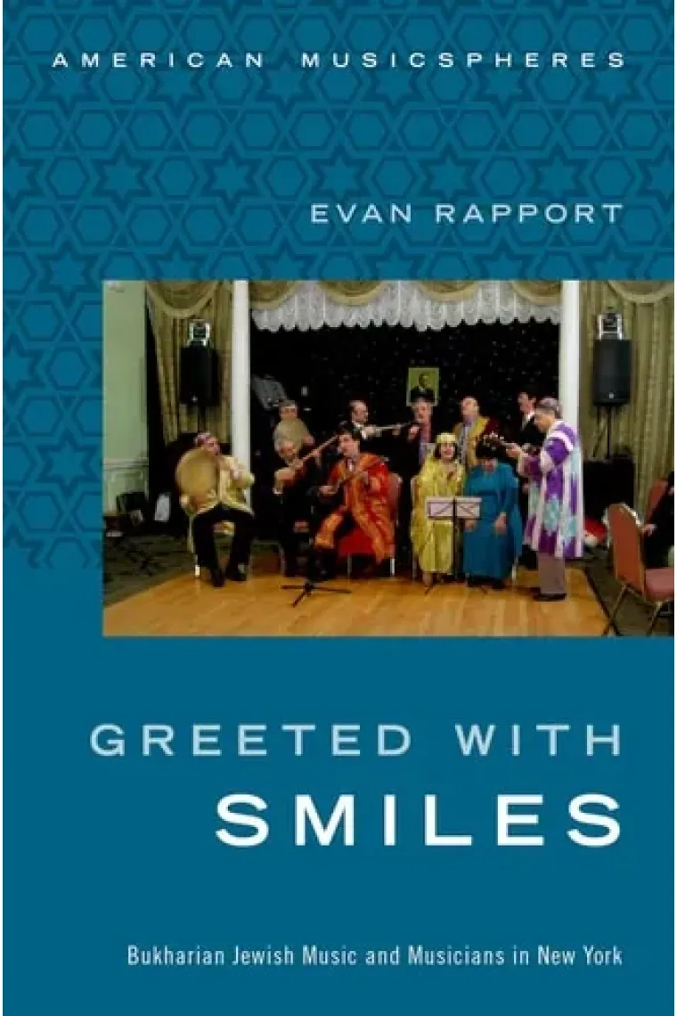 Greeted With Smiles: Bukharian Jewish Music and Musicians in New York (American Musicspheres) (Inglés)