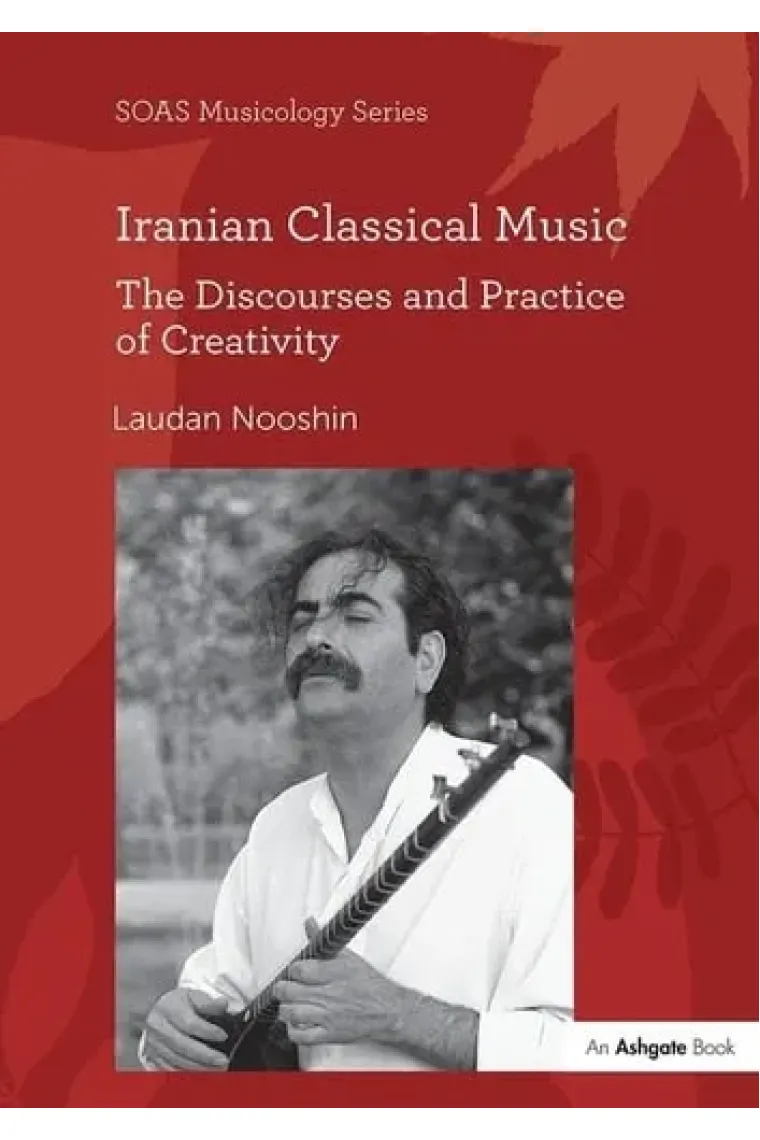 Iranian Classical Music: The Discourses and Practice of Creativity (SOAS Studies in Music) (Inglés)
