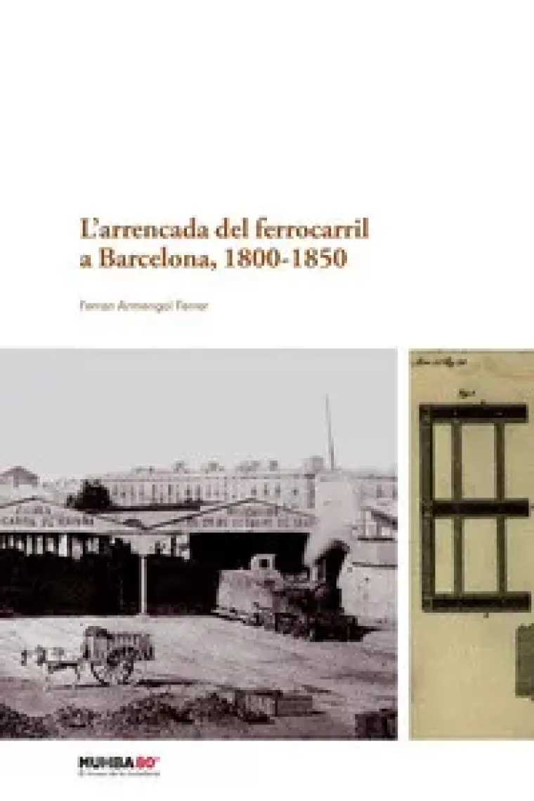 L'arrencada del ferrocarril a Barcelona, 1800-1850. Del canal en sec de la Rambla al carril de Mataró