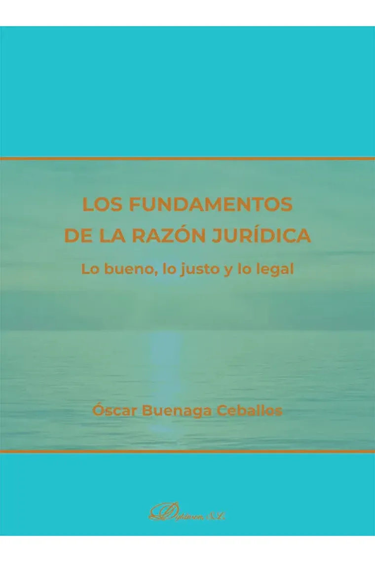 Los fundamentos de la razón jurídica: lo bueno, lo justo y lo legal