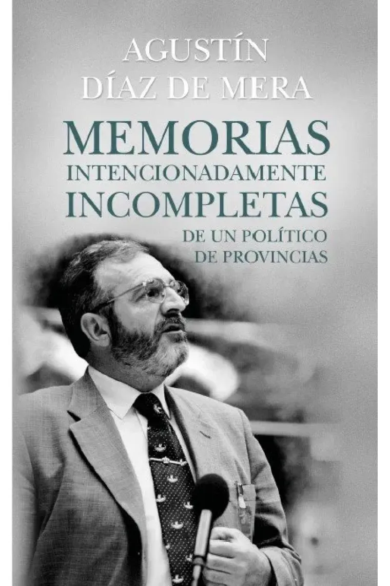 Memorias intencionadamente incompletas de un político de provincias