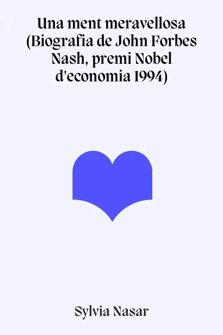 Una ment meravellosa (Biografia de John Forbes Nash, premi Nobel d'economia 1994) (Catalán)