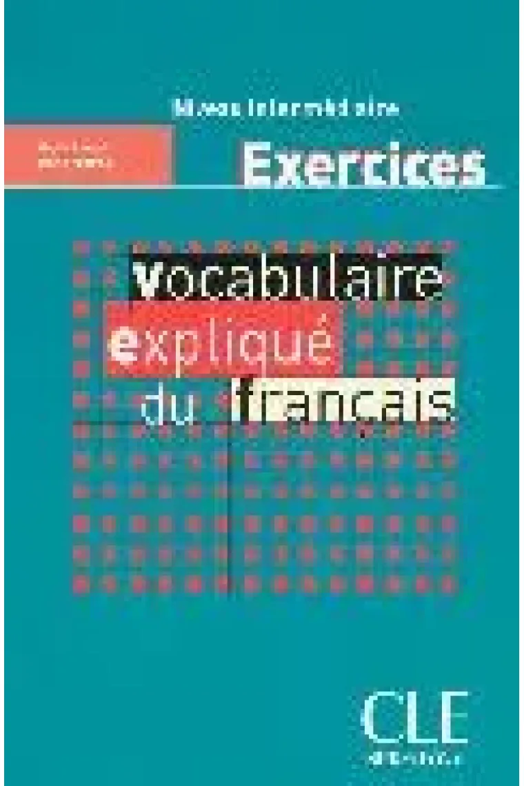 Vocabulaire expliqué du français. Niveau intermédiaire (Francés)