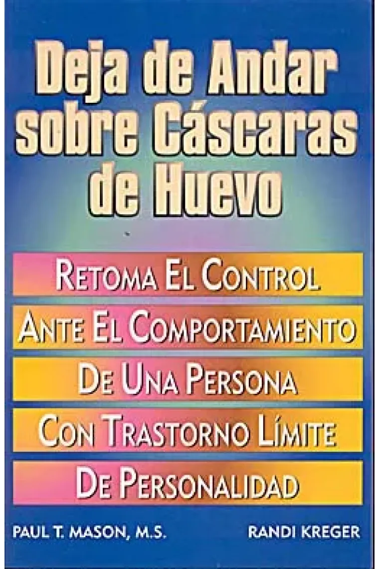 Deja de andar sobre cáscaras de huevo. Retoma el control ante el comportamiento de una persona con trastorno limite de personalidad