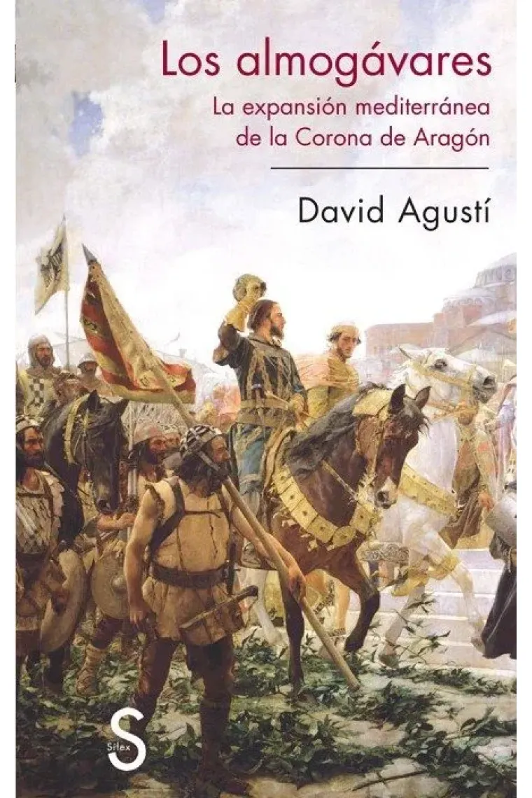Los almogávares. La expansión mediterránea de la Corona de Aragón