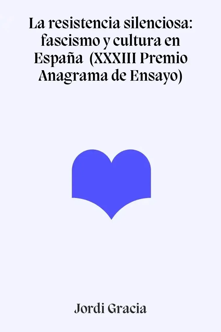 La resistencia silenciosa: fascismo y cultura en España  (XXXIII Premio Anagrama de Ensayo)