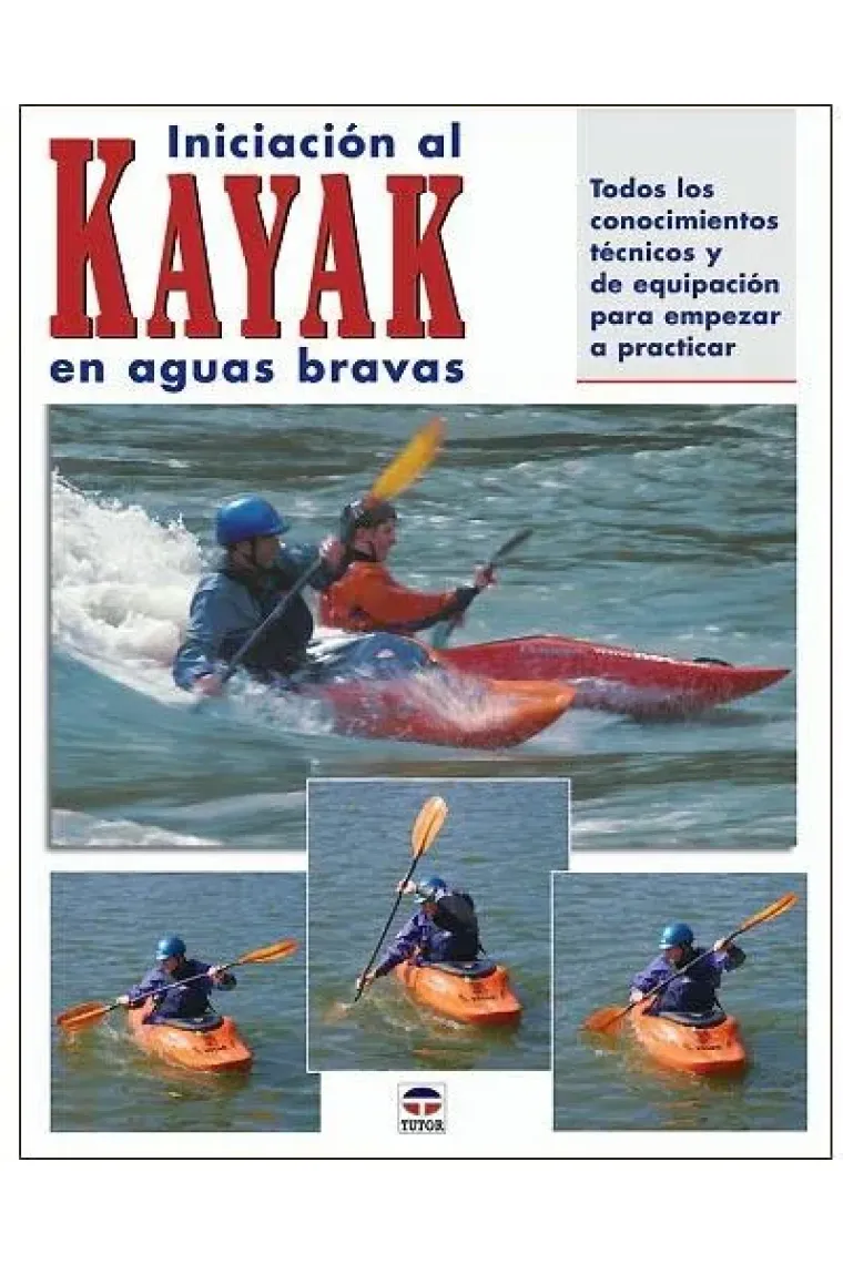 Iniciación al Kayak en aguas bravas.Todos los conocimientos técnicos