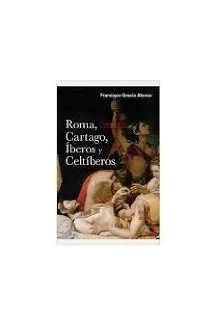 Roma, Cartago, Íberos y Celtíberos. Las grandes guerras en la península Ibérica