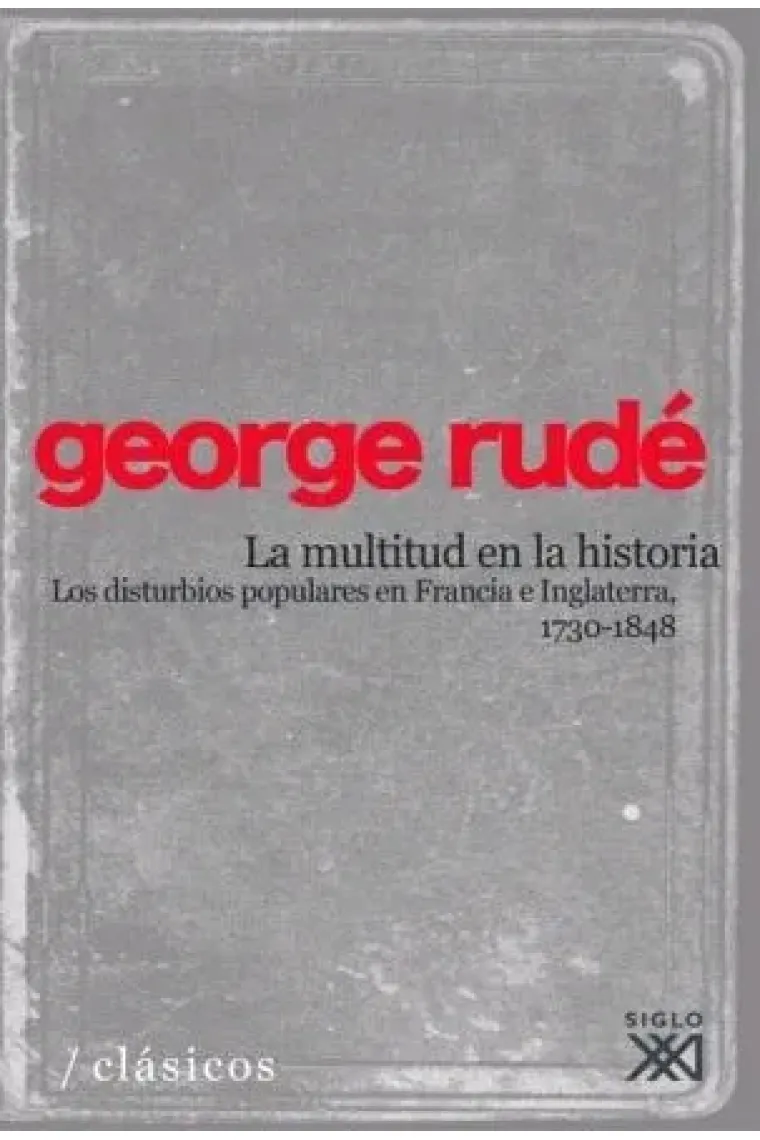 La multitud en la historia. Los disturbios populares en Francia e Inglaterra, 1730-1848
