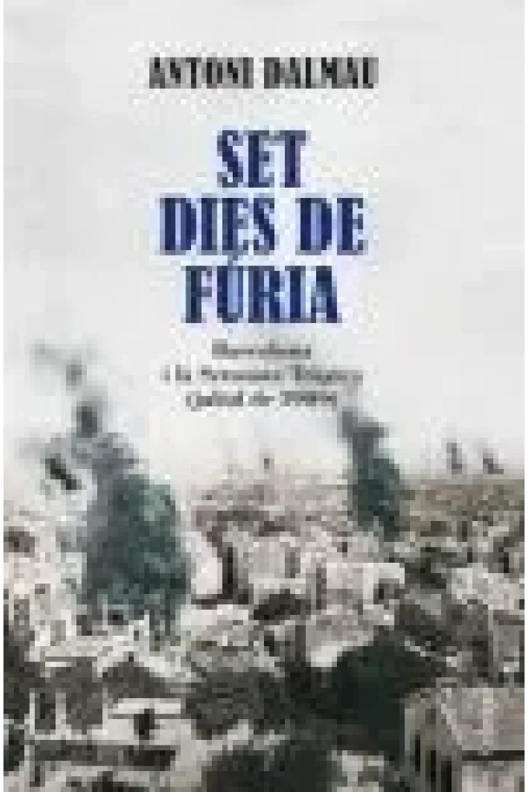 Set dies de fúria. Barcelona i la Setmana Tràgica (juliol 1909) (Catalán)