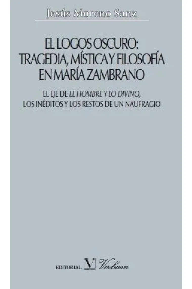 El "logos" oscuro: tragedia, mística y filosofía en María Zambrano (Pack 4 vols.)
