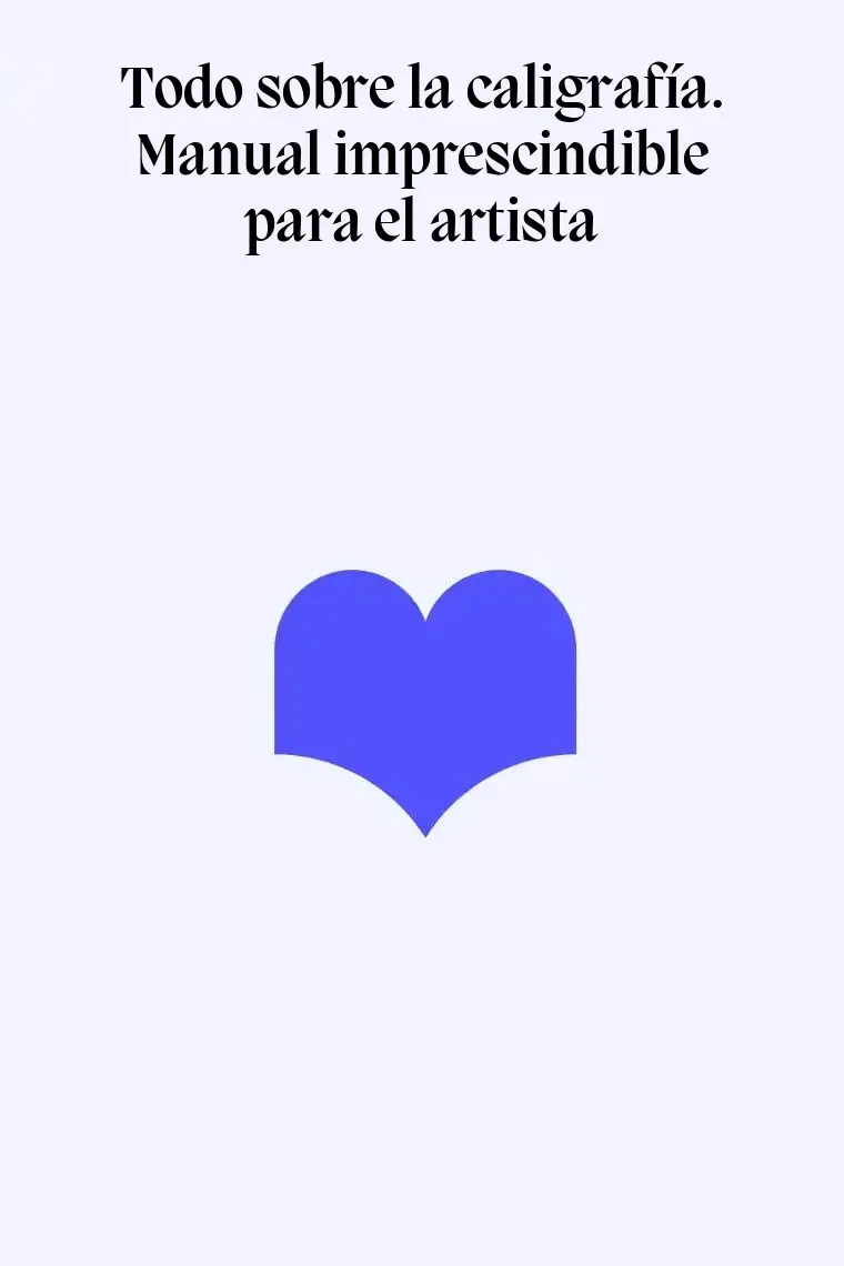 Todo sobre la caligrafía. Manual imprescindible para el artista