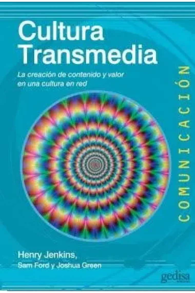 Cultura Transmedia. La creación de contenido y valor en una cultura en red