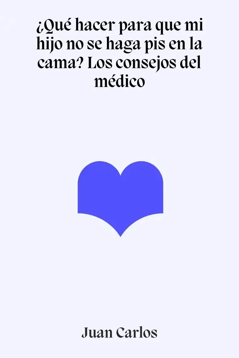 ¿Qué hacer para que mi hijo no se haga pis en la cama? Los consejos del médico