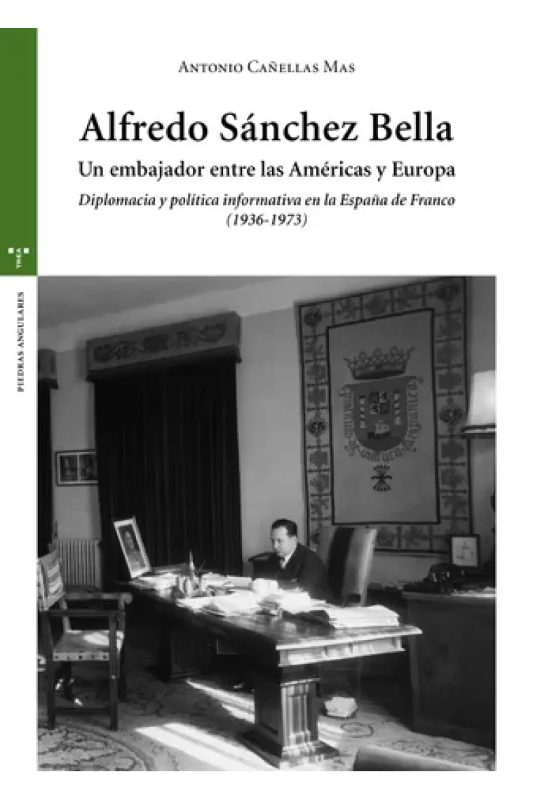 Alfredo Sánchez Bella. Un embajador entre las Américas y Europa. Diplomacia y política informativa en la España ed Franco (1936-1937)