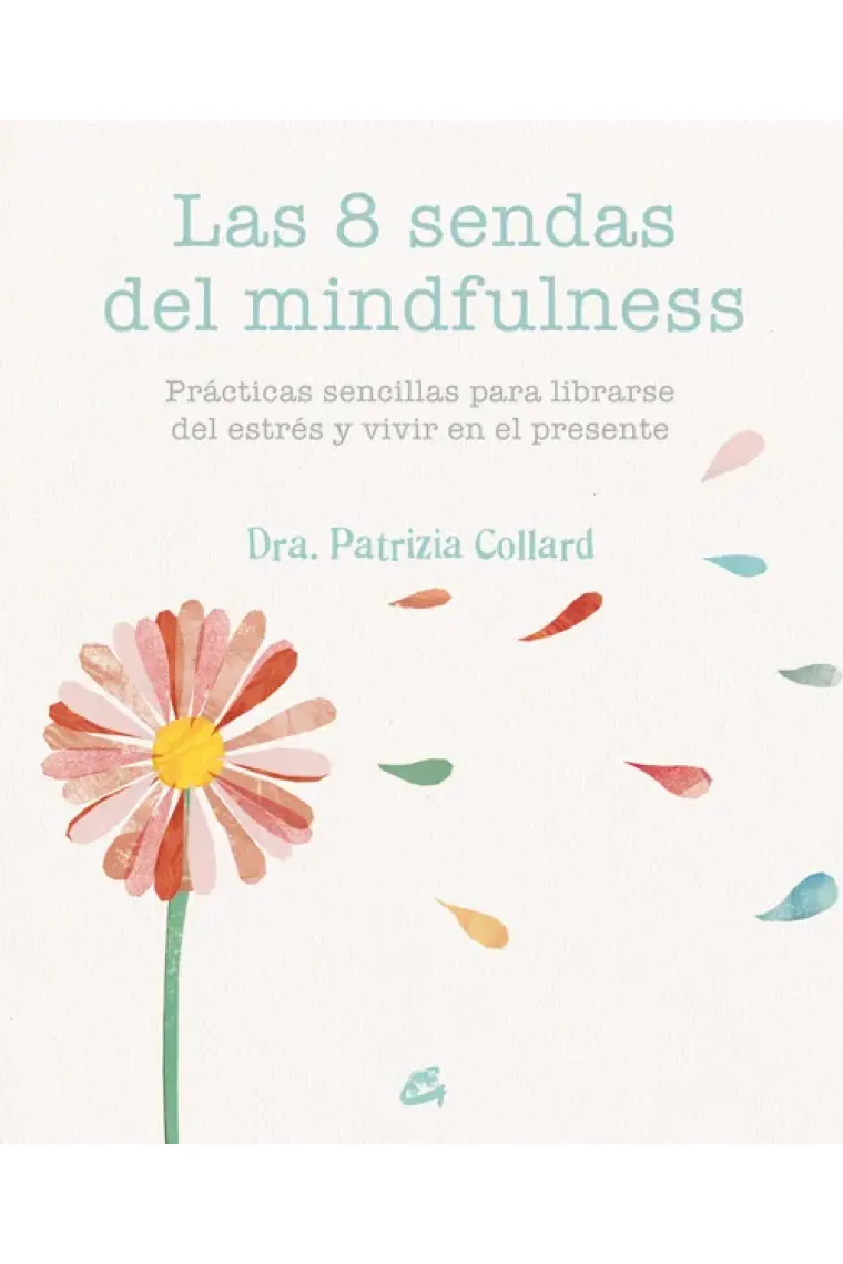 Las 8 sendas del Mindfulness.Prácticas sencillas para librarse del estrés y vivir en el presente.