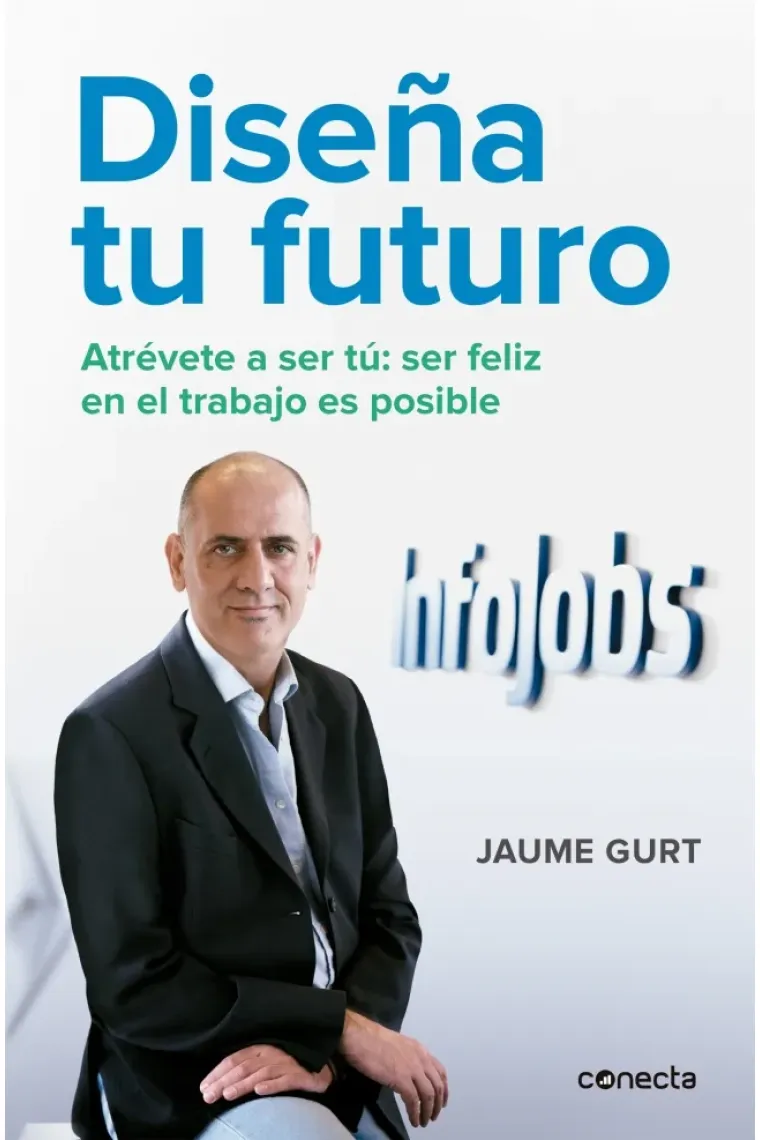 Diseña tu futuro. Atrévete a ser tu. La felicidad en el trabajo es posible