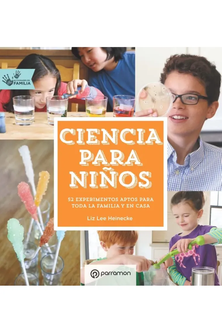 Ciencia para niños. 52 experimentos aptos para toda la familia y en casa