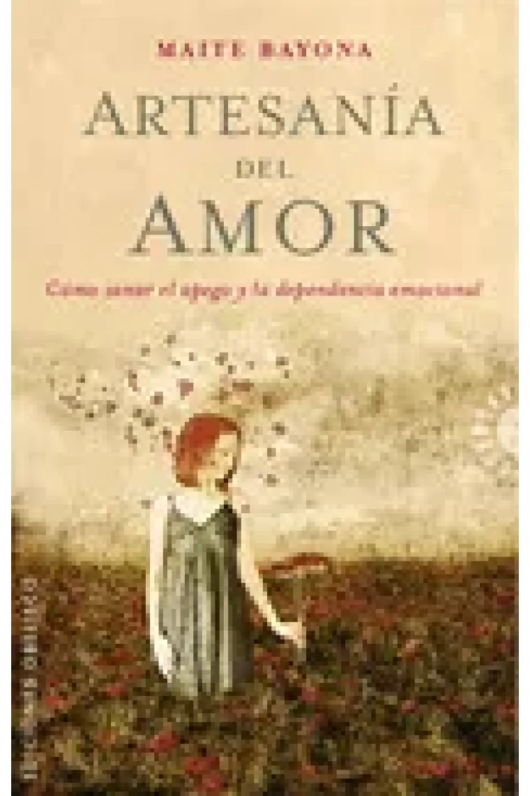 Artesanía del amor. Cómo sanar el apego y la dependencia del amor