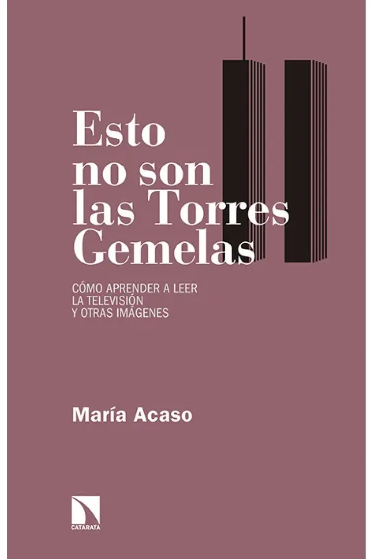 Esto no son las torres gemelas. Cómo aprender a leer la televisión y otras imágenes