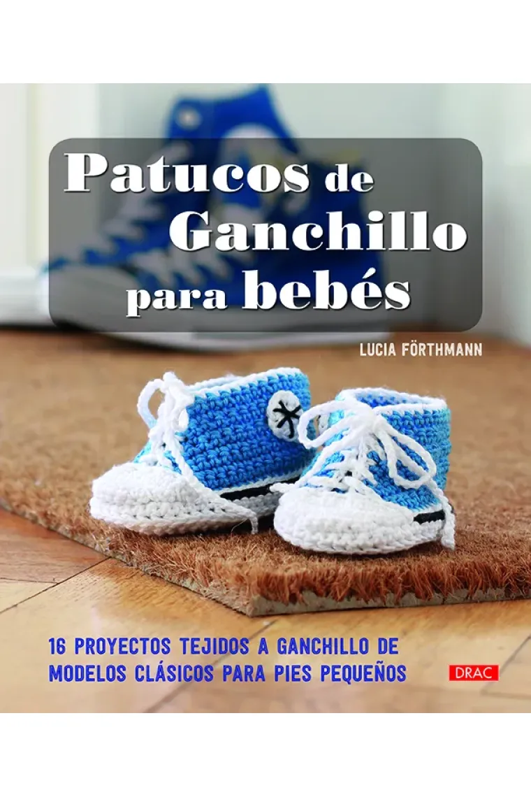 Patucos de ganchillo para bebés. 16 proyectos a ganchillo de modelos clásicos para pies pequeños
