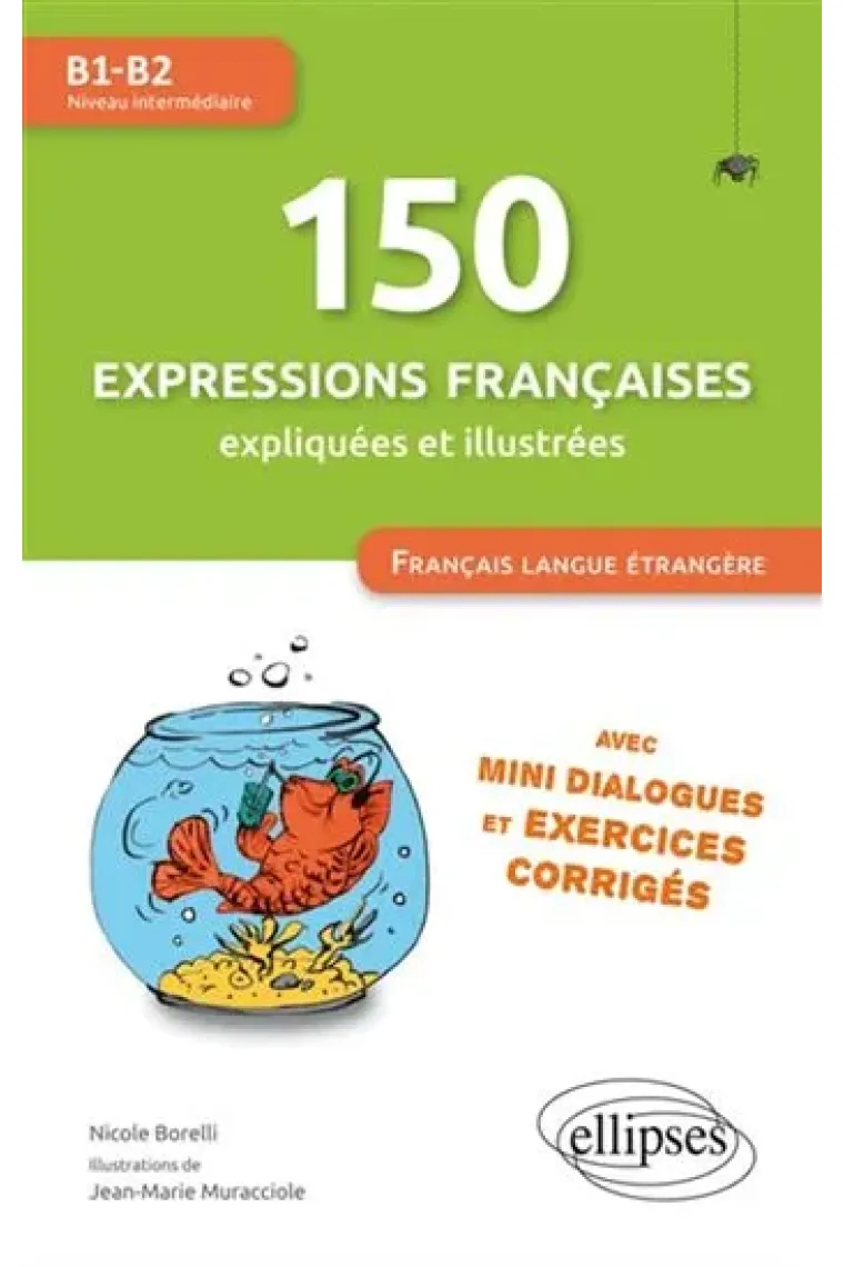 150 expressions françaises illustrées et expliquées. Mini-dialogues et exercices corrigés (niveau intermédiaire: B1-B2) (Francés)