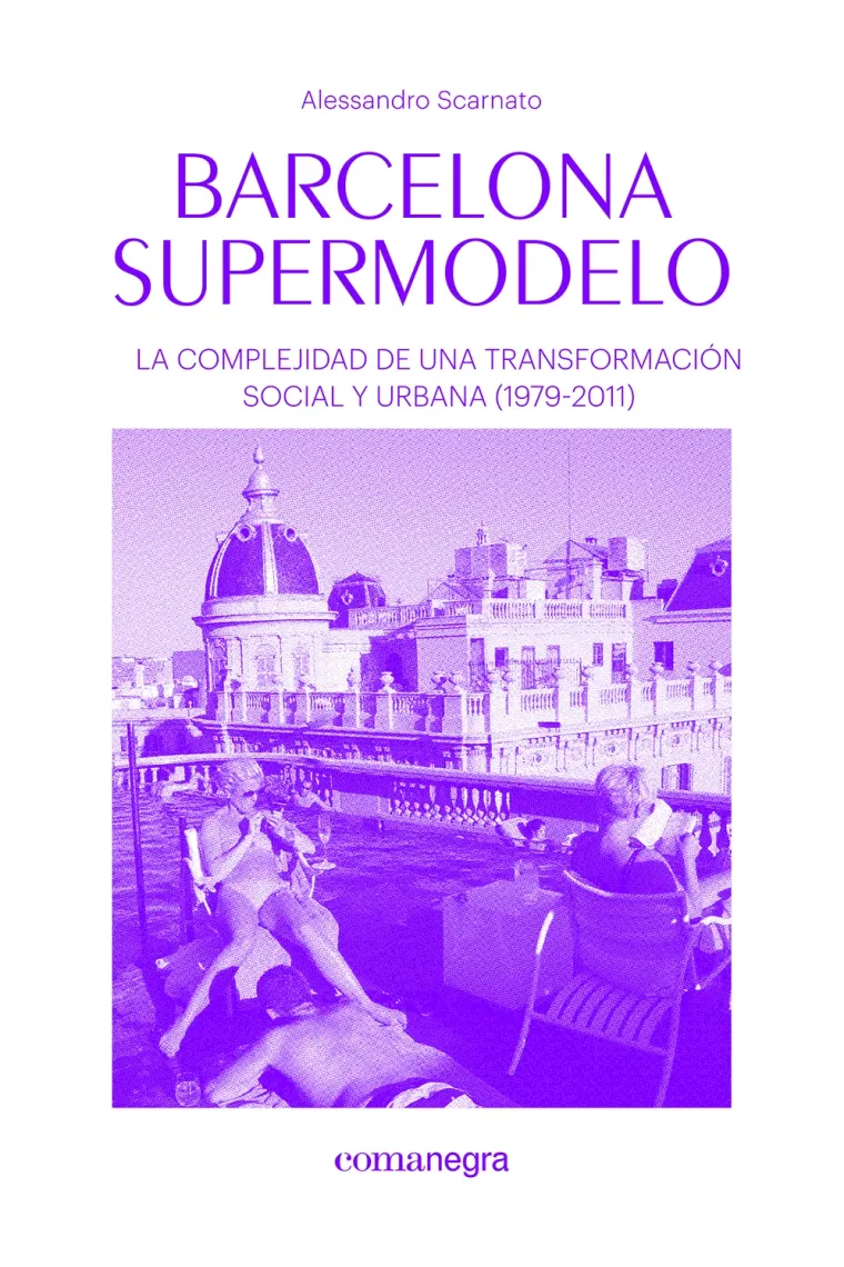 Barcelona supermodelo. La complejidad de una transformación social y urbana (1979-2011)