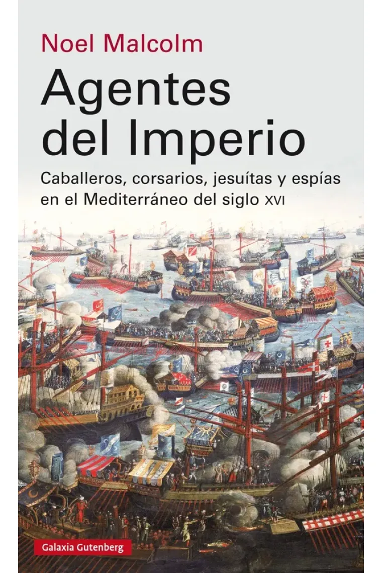 Agentes del Imperio. Caballeros, corsarios, jesuitas y espías en el Mediterráneo del Siglo XVI