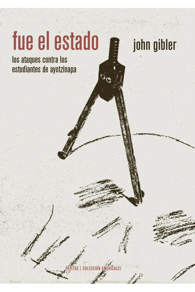 Fue el Estado. Los ataques contra los estudiantes de Ayotzinapa