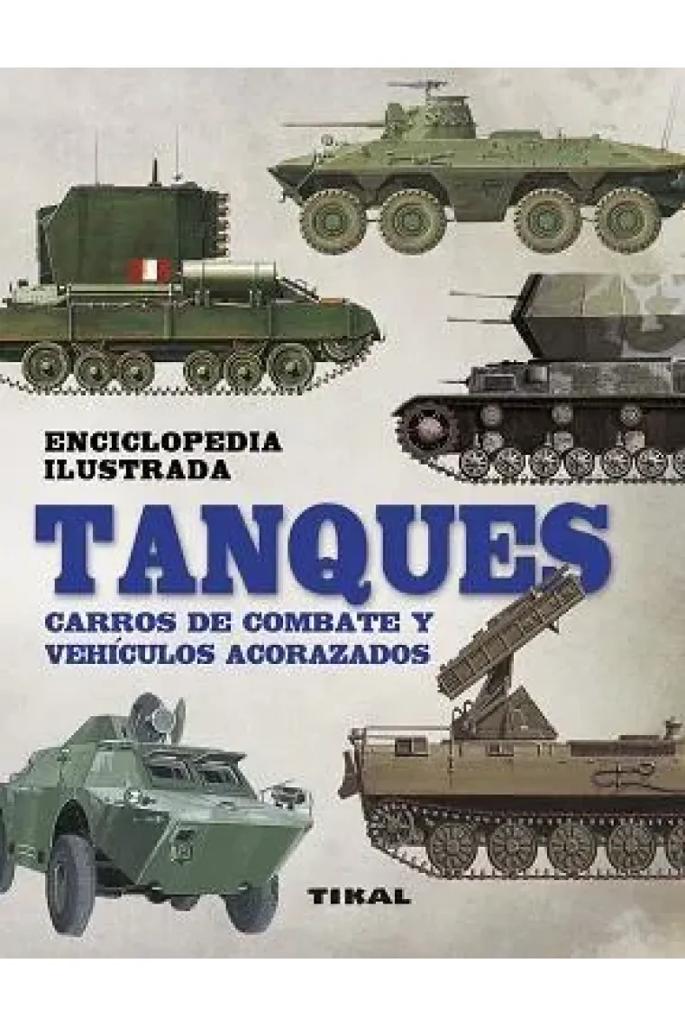 Tanques, carros de combate y vehículos acorazados. Enciclopedia ilustrada
