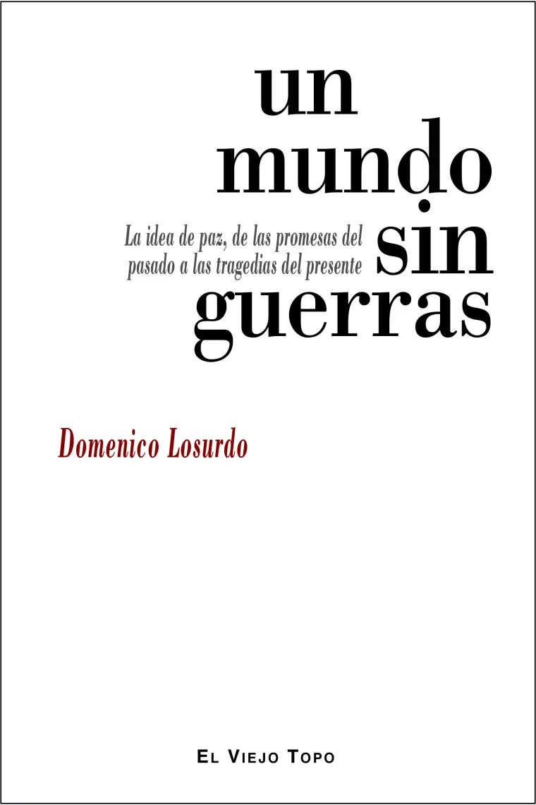 Un mundo sin guerras. La idea de paz, de la promesa del pasado a las tragedias del presente