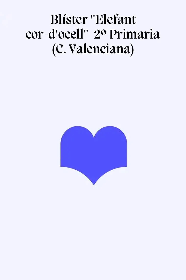 Blíster "Elefant cor-d'ocell" 2º Primaria (C. Valenciana)
