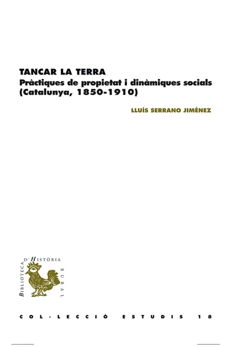 Tancar la terra. Pràcticas de propietat i dinàmiques socials (Catalunya, 1850-1910) (Catalán)
