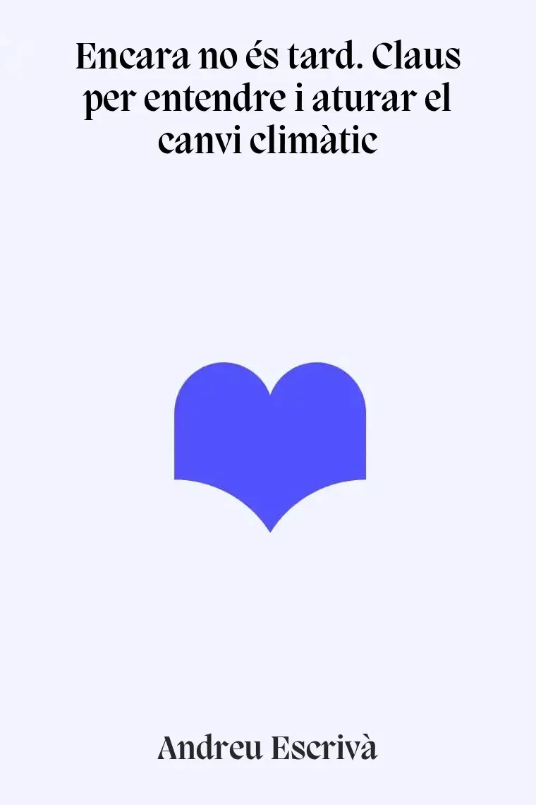 Encara no és tard. Claus per entendre i aturar el canvi climàtic (Catalán)