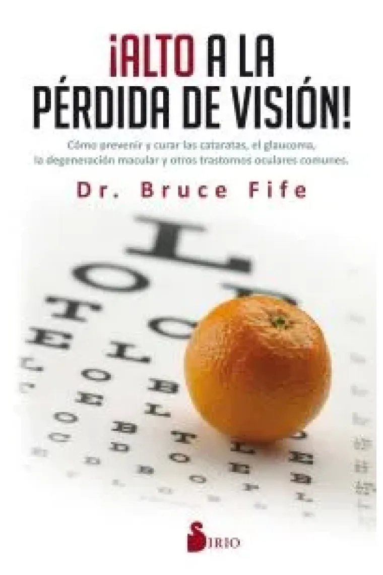 Alto a la pérdida de visión.Cómo prevenir y curar las cataratas, el glaucoma, la degeneración macular y otros trastornos oculares comunes