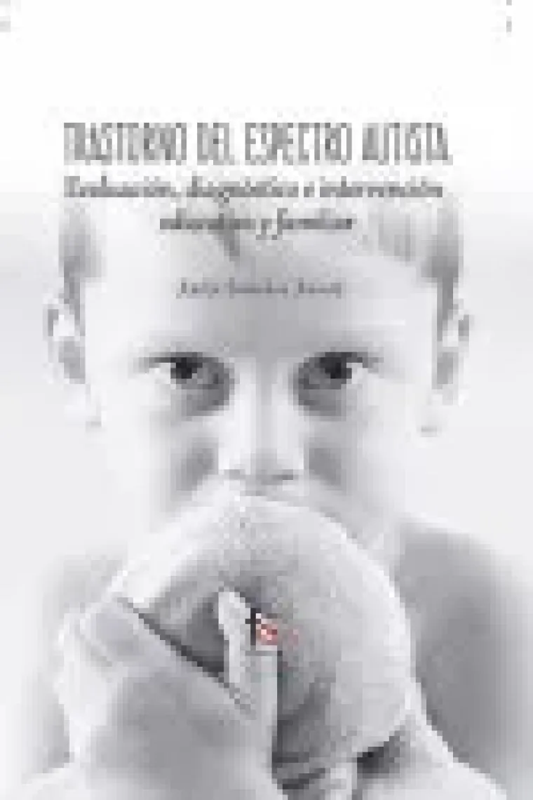 Trastorno del espectro autista. Evaluación, diagnóstico e intervención educativa y familiar