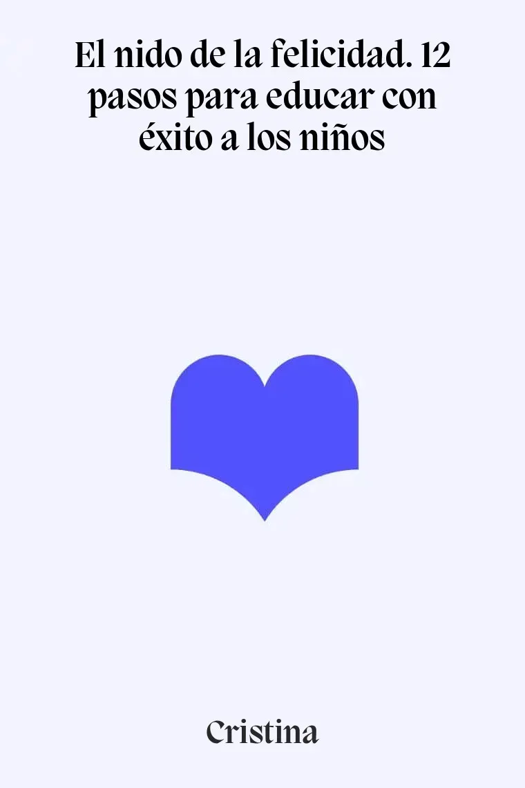 El nido de la felicidad. 12 pasos para educar con éxito a los niños
