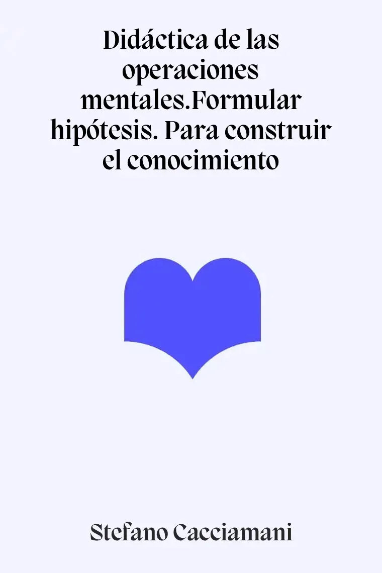 Didáctica de las operaciones mentales.Formular hipótesis. Para construir el conocimiento