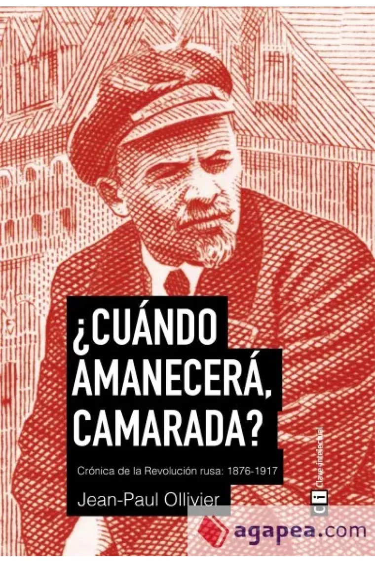 ¿Cuándo amanecerá, camarada? Crónica de la revolución rusa: 1876-1917