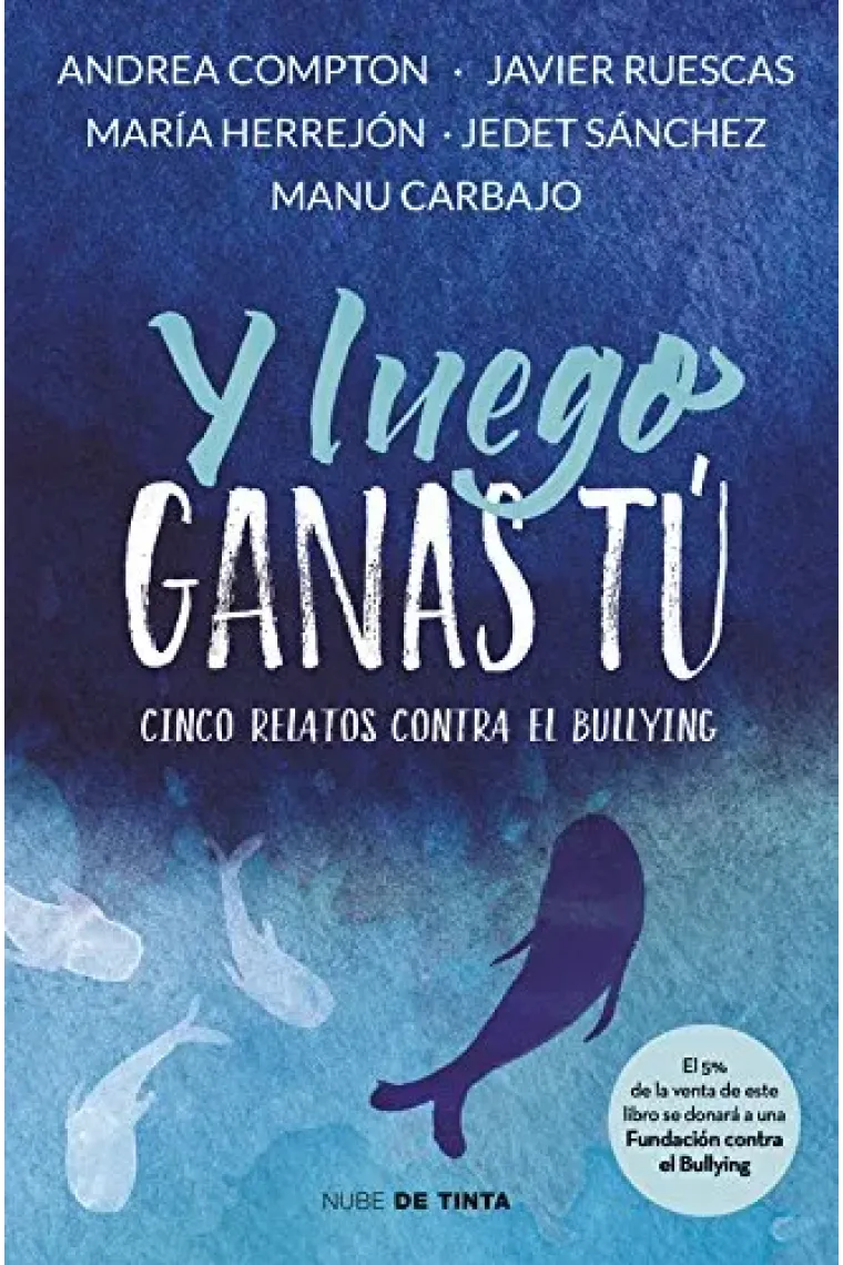 Y luego ganas tú. Cinco relatos contra el Bullying