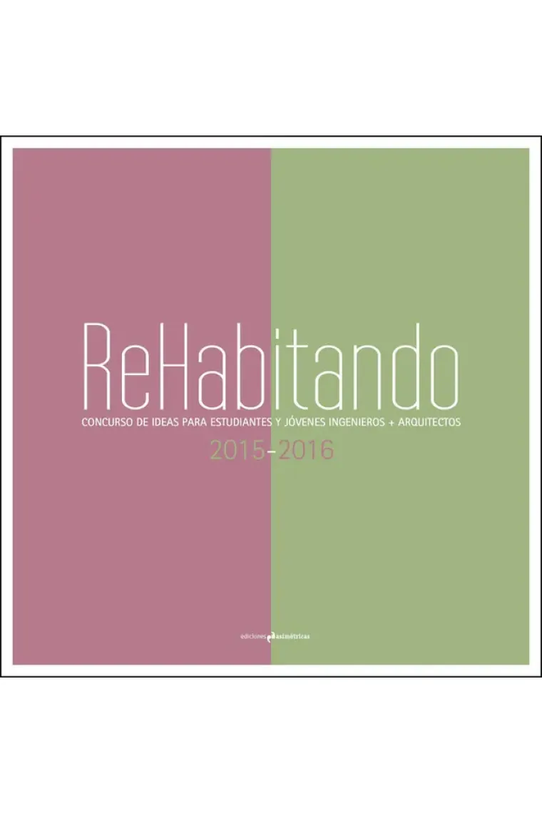 Rehabitando 2015-2016. Concurso de ideas para estudiantes y jóvenes ingenieros + arquitectos