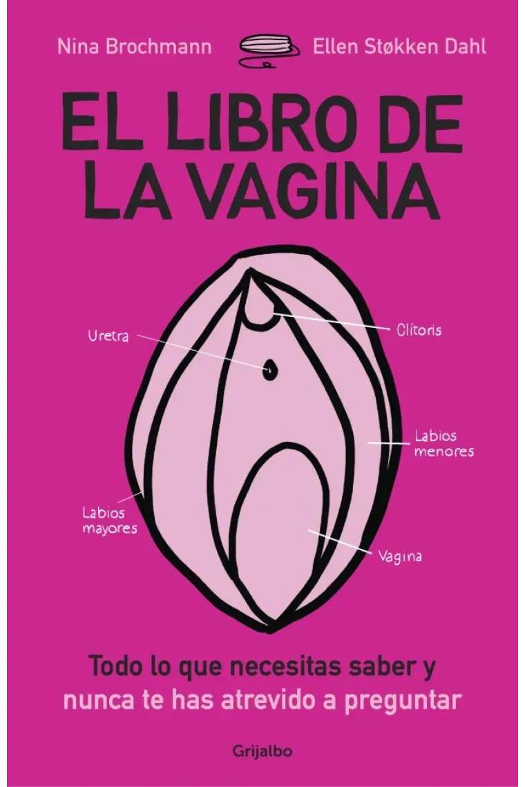 El libro de la vagina.Todo lo que necesitas saber y nunca te has atrevido a preguntar.