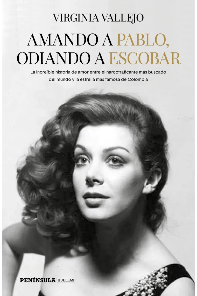 Amando a Pablo, odiando a Escobar. La increíble historia de amor entre el narcotraficante más buscado del mundo y la estrella más famosa de Colombia