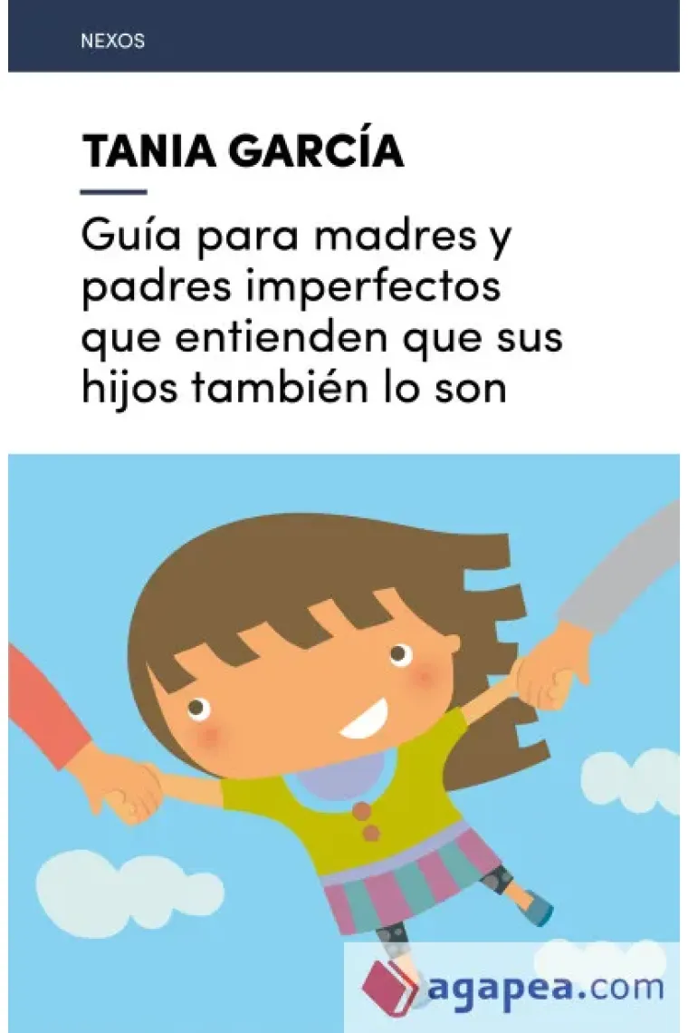 Guía para madres y padres que no son perfectos y criaturas que no han de serlo.