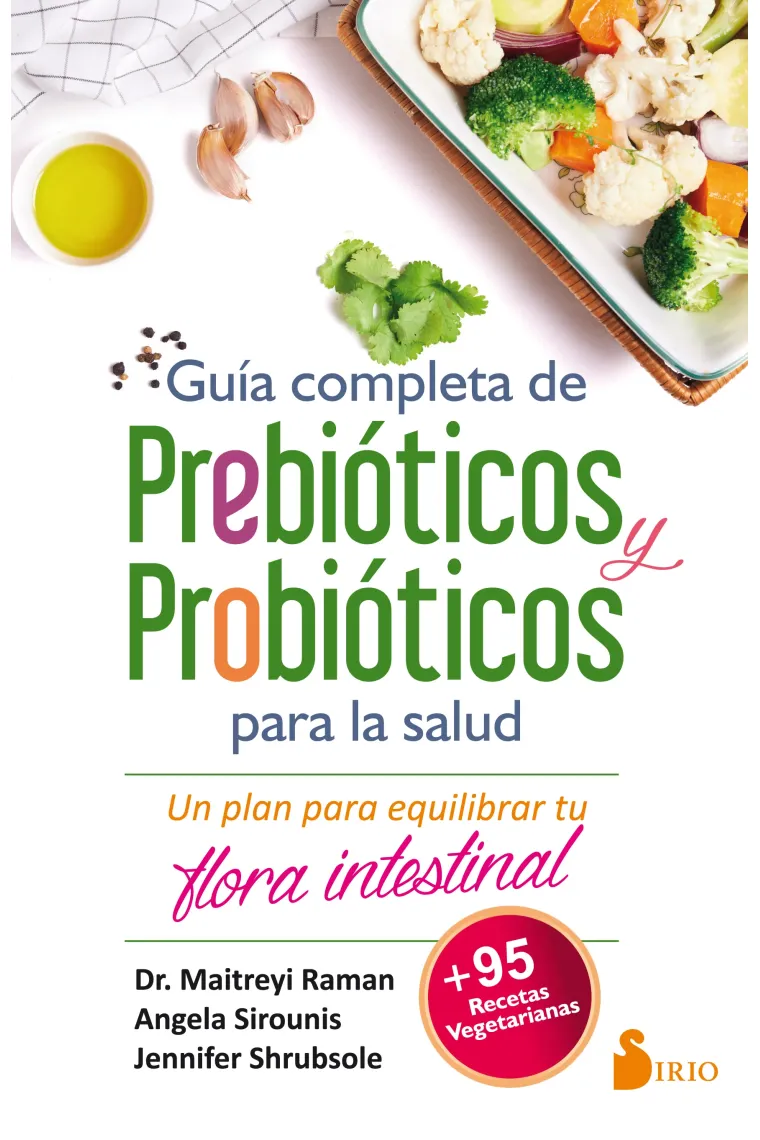 Guía completa de Prebióticos y Probióticos para la salud. Un plan para equilibrar tu flora intestinal (+95 recetas veganas)